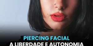 Piercing Facial - A Liberdade e Autonomia Para Ser Quem Você É | Widom Body Piercing