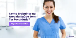 Como Trabalhar na Área da Saúde Sem Ter Faculdade | Widom ASB