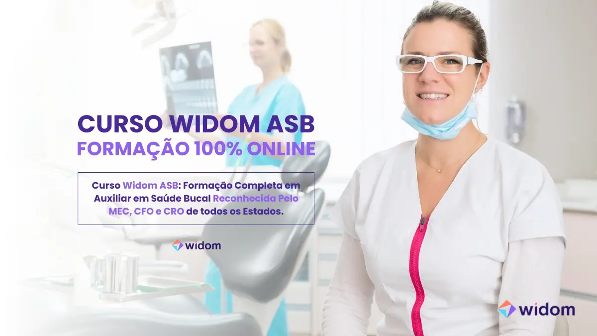 Curso Widom ASB | Auxiliar em Saúde Bucal | Reconhecido Pelo MEC e CFO