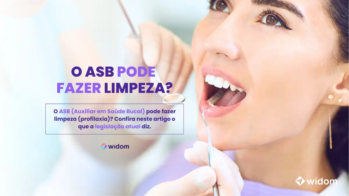 O ASB pode fazer limpeza? | Curso Widom ASB - Auxiliar em Saúde Bucal