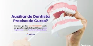 Auxiliar de Dentista Precisa de Curso? | Widom ASB