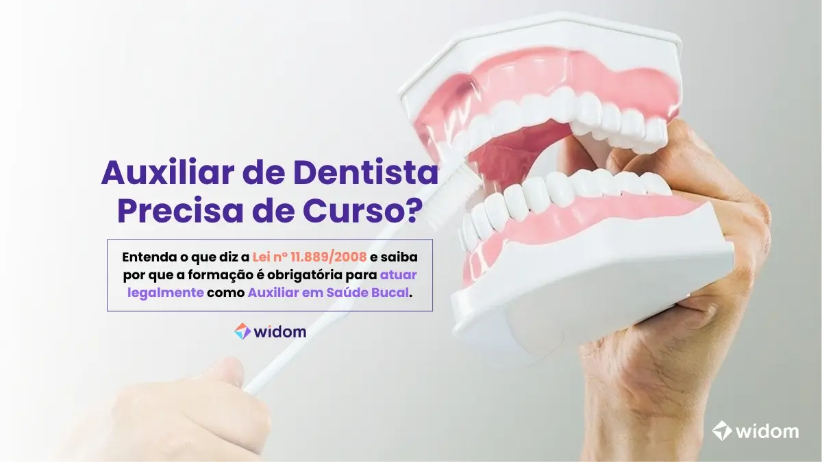 Auxiliar de Dentista Precisa de Curso? | Widom ASB