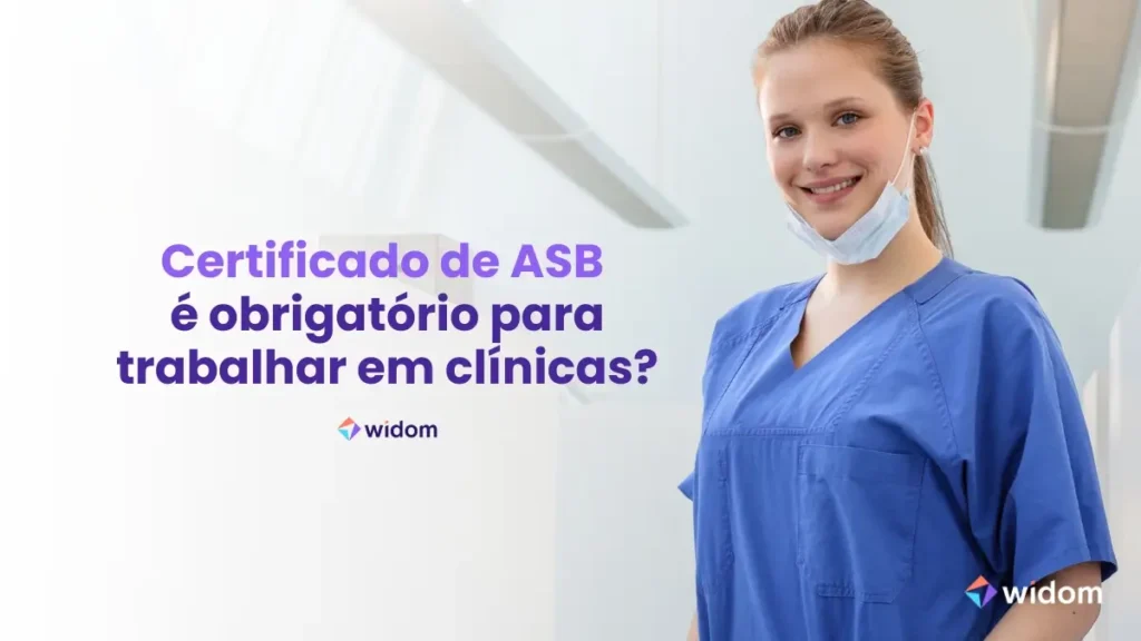 Certificado de ASB é obrigatório para trabalhar em clínicas | Curso Widom ASB - Auxiliar em Saúde Bucal