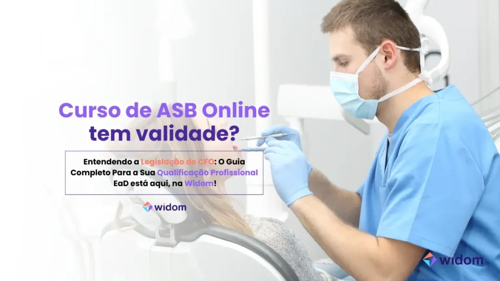 Curso de ASB Online tem Validade | Widom ASB - Auxiliar em Saúde Bucal