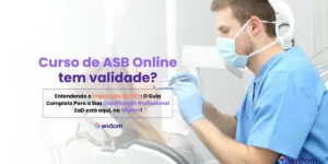 Curso de ASB Online tem Validade | Widom ASB - Auxiliar em Saúde Bucal