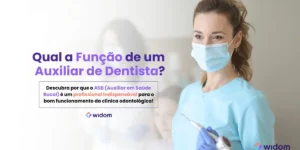 Qual a função de um Auxiliar de Dentista | Curso Widom ASB - Formação em Auxiliar em Saúde Bucal