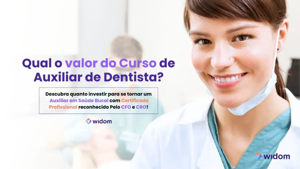 Qual o valor do Curso de Auxiliar de Dentista | Widom ASB