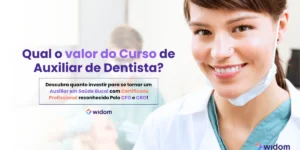 Qual o valor do Curso de Auxiliar de Dentista | Widom ASB